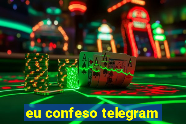 eu confeso telegram